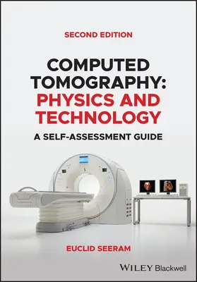 Tomographie assistée par ordinateur : Physique et technologie : un guide d'auto-évaluation - Computed Tomography: Physics and Technology. a Self Assessment Guide