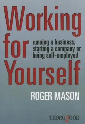 Travailler pour soi : Diriger une entreprise, créer une société ou travailler à son compte - Working for Yourself: Running a Business, Starting a Company or Being Self-Employed