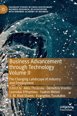 Le progrès des affaires par la technologie Volume II : Le paysage changeant de l'industrie et de l'emploi - Business Advancement Through Technology Volume II: The Changing Landscape of Industry and Employment