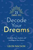 21 jours pour décoder vos rêves - Dévoilez les signes, les symboles et la signification de vos rêves - 21 Days to Decode Your Dreams - Unlock the Signs, Symbols, and Meanings of Your Dreams