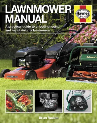 Manuel de la tondeuse à gazon : Un guide pratique pour choisir, utiliser et entretenir une tondeuse à gazon - Lawnmower Manual: A Practical Guide to Choosing, Using and Maintaining a Lawnmower