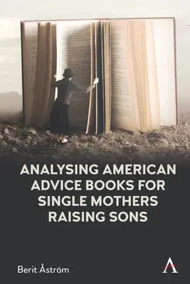 Analyse des livres de conseils américains pour les mères célibataires élevant leurs fils : Essentialisme, culture et culpabilité - Analysing American Advice Books for Single Mothers Raising Sons: Essentialism, Culture and Guilt