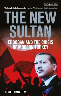 Le nouveau sultan - Erdogan et la crise de la Turquie moderne (Cagaptay Soner (The Washington Institute USA)) - New Sultan - Erdogan and the Crisis of Modern Turkey (Cagaptay Soner (The Washington Institute USA))