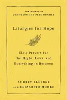 Liturgies pour l'espoir - Soixante prières pour les hauts, les bas et tout ce qu'il y a entre les deux - Liturgies for Hope - Sixty Prayers for the Highs, the Lows, and Everything in Between