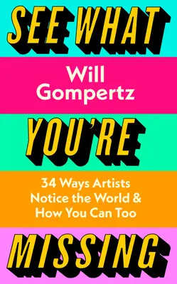 See What You're Missing - 31 façons dont les artistes perçoivent le monde - et comment vous pouvez le faire aussi - See What You're Missing - 31 Ways Artists Notice the World - and How You Can Too