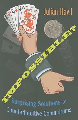 Impossible ? Des solutions surprenantes à des énigmes contre-intuitives - Impossible?: Surprising Solutions to Counterintuitive Conundrums