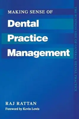 Le sens de la gestion du cabinet dentaire : L'aspect commercial de la pratique dentaire générale - Making Sense of Dental Practice Management: The Business Side of General Dental Practice