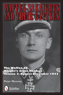 Les chevaliers de la Waffen-SS et leurs batailles : Les détenteurs de la croix de chevalier de la Waffen-SS Vol. 3 : août-décembre 1943 - Waffen-SS Knights and their Battles: The Waffen-SS Knight's Crs Holders Vol 3: August-December 1943