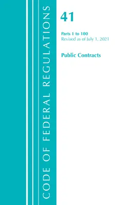 Code of Federal Regulations, Title 41 Public Contracts and Property Management 1-100, révisé le 1er juillet 2021 - Code of Federal Regulations, Title 41 Public Contracts and Property Management 1-100, Revised as of July 1, 2021