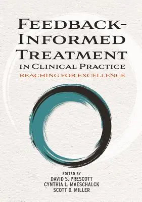 Traitement informé par le retour d'expérience dans la pratique clinique : Vers l'excellence - Feedback-Informed Treatment in Clinical Practice: Reaching for Excellence