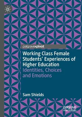 Les expériences des étudiantes de la classe ouvrière dans l'enseignement supérieur : Identités, choix et émotions - Working Class Female Students' Experiences of Higher Education: Identities, Choices and Emotions