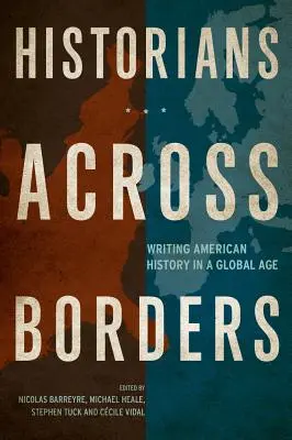 Historiens sans frontières : Écrire l'histoire américaine à l'ère de la mondialisation - Historians Across Borders: Writing American History in a Global Age