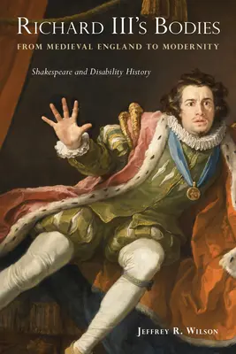 Les corps de Richard III, de l'Angleterre médiévale à la modernité : Shakespeare et l'histoire du handicap - Richard III's Bodies from Medieval England to Modernity: Shakespeare and Disability History