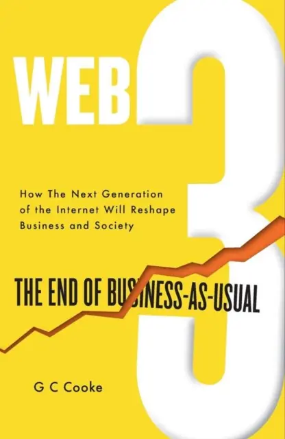 Web3 - La fin du business-as-Usual ; Usual ; L'impact du Web 3.0, Blockchain, Bitcoin, NFTs, Crypto, DeFi, Smart Contracts et du Metaverse sur les entreprises - Web3 - The End of Business-as-Usual; Usual; The impact of Web 3.0, Blockchain, Bitcoin, NFTs, Crypto, DeFi, Smart Contracts and the Metaverse on Busi