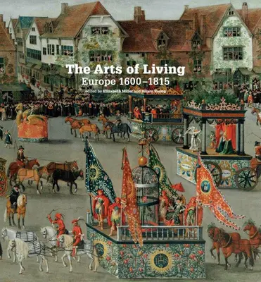 Les arts de vivre en Europe : 1600-1800 - The Arts of Living Europe: 1600-1800