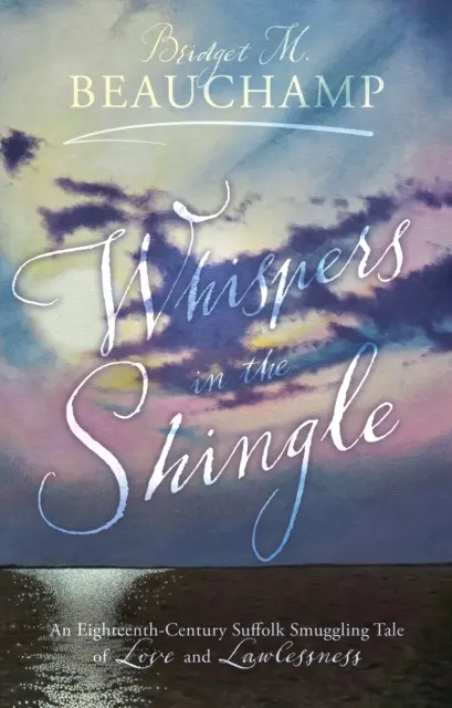 Whispers in the Shingle - An Eighteenth-Century Suffolk Smuggling Tale of Love and Lawlessness (Chuchotements dans le bardeau - Une histoire de contrebande d'amour et d'anarchie dans le Suffolk au XVIIIe siècle) - Whispers in the Shingle - An Eighteenth-Century Suffolk Smuggling Tale of Love and Lawlessness