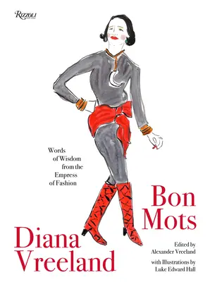 Diana Vreeland : Bon Mots : Les mots de sagesse de l'impératrice de la mode - Diana Vreeland: Bon Mots: Words of Wisdom from the Empress of Fashion
