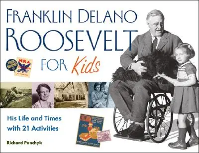 Franklin Delano Roosevelt pour les enfants, 24 : Sa vie et son époque avec 21 activités - Franklin Delano Roosevelt for Kids, 24: His Life and Times with 21 Activities