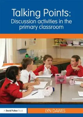 Points de discussion : Activités de discussion en classe primaire : Activités de discussion en classe primaire - Talking Points: Discussion Activities in the Primary Classroom: Discussion Activities in the Primary Classroom