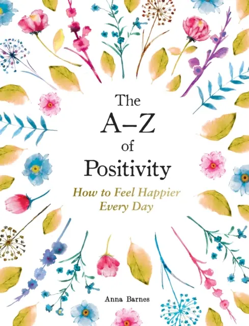 A-Z of Positivity - Comment se sentir plus heureux chaque jour - A-Z of Positivity - How to Feel Happier Every Day