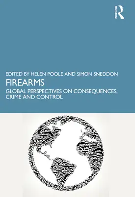 Armes à feu : Perspectives mondiales sur les conséquences, le crime et le contrôle - Firearms: Global Perspectives on Consequences, Crime and Control