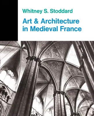 Art et architecture dans la France médiévale : Architecture médiévale, sculpture, vitrail, manuscrits, art des trésors ecclésiastiques - Art and Architecture in Medieval France: Medieval Architecture, Sculpture, Stained Glass, Manuscripts, the Art of the Church Treasuries