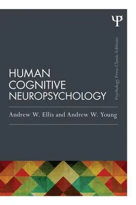 Neuropsychologie cognitive humaine (édition classique) - Human Cognitive Neuropsychology (Classic Edition)