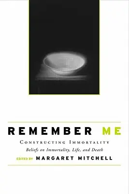 Souvenez-vous de moi : Construire l'immortalité - Croyances sur l'immortalité, la vie et la mort - Remember Me: Constructing Immortality - Beliefs on Immortality, Life, and Death