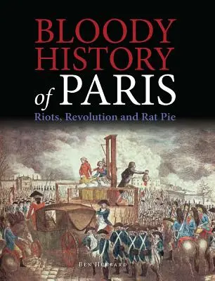 Histoire sanglante de Paris : Émeutes, révolution et tourte aux rats - Bloody History of Paris: Riots, Revolution and Rat Pie