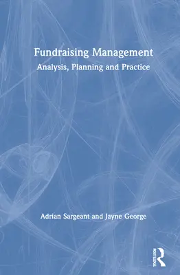 Gestion de la collecte de fonds : Analyse, planification et pratique - Fundraising Management: Analysis, Planning and Practice