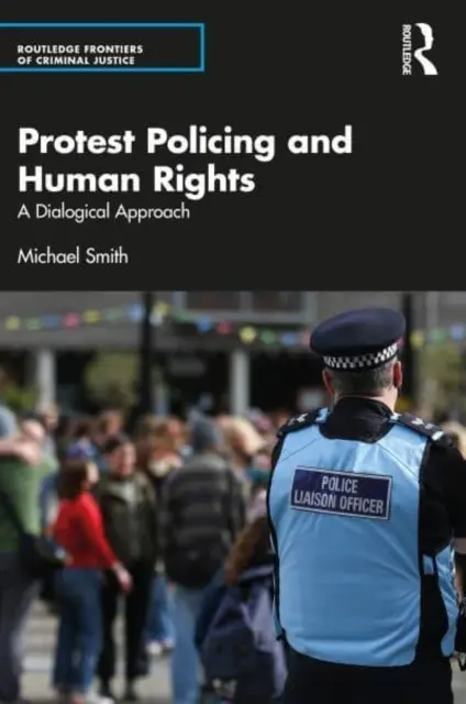 La police de protestation et les droits de l'homme : Une approche dialogique - Protest Policing and Human Rights: A Dialogical Approach