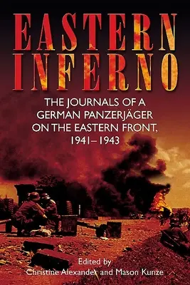 L'enfer de l'Est : Les journaux d'un Panzerjger allemand sur le front de l'Est, 1941-43 - Eastern Inferno: The Journals of a German Panzerjger on the Eastern Front, 1941-43
