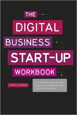 The Digital Business Start-Up Workbook : Le guide ultime, étape par étape, pour réussir en ligne, de la création à la cessation d'activité - The Digital Business Start-Up Workbook: The Ultimate Step-By-Step Guide to Succeeding Online from Start-Up to Exit