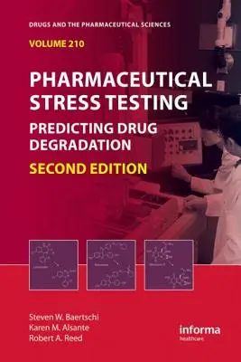 Pharmaceutical Stress Testing : Prévoir la dégradation des médicaments, deuxième édition - Pharmaceutical Stress Testing: Predicting Drug Degradation, Second Edition