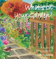 Qu'y a-t-il dans votre jardin ? - Un livre pour les jeunes explorateurs - What's in Your Garden? - A Book for Young Explorers