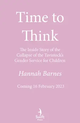 Time to Think - The Inside Story of the Collapse of the Tavistock's Gender Service for Children (Le temps de penser - L'histoire de l'effondrement du service de Tavistock pour les enfants) - Time to Think - The Inside Story of the Collapse of the Tavistock's Gender Service for Children