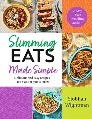 Manger minceur en toute simplicité : Recettes faciles et délicieuses - 100+ moins de 500 calories - Slimming Eats Made Simple: Delicious and Easy Recipes - 100+ Under 500 Calories
