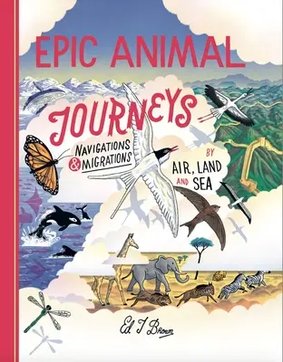 Les voyages épiques des animaux : Navigation et migration par air, terre et mer - Epic Animal Journeys: Navigation and Migration by Air, Land and Sea