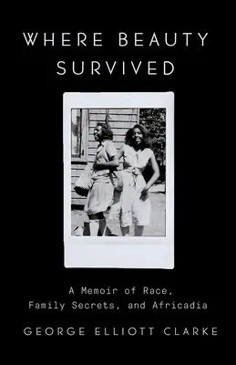 Where Beauty Survived : Un mémoire sur la race, les secrets de famille et Africadia - Where Beauty Survived: A Memoir of Race, Family Secrets, and Africadia