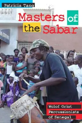 Les maîtres du sabar - les percussionnistes griots wolofs du Sénégal - Masters of the Sabar - Wolof Griot Percussionists of Senegal