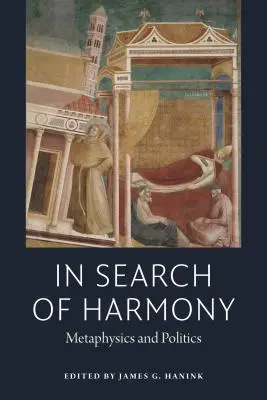 À la recherche de l'harmonie : Métaphysique et politique - In Search of Harmony: Metaphysics and Politics