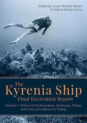 Le navire de Kyrenia Rapport final des fouilles : Volume I - Histoire des fouilles, amphores, poteries et monnaies comme preuves de datation - The Kyrenia Ship Final Excavation Report: Volume I - History of the Excavation, Amphoras, Pottery and Coins as Evidence for Dating