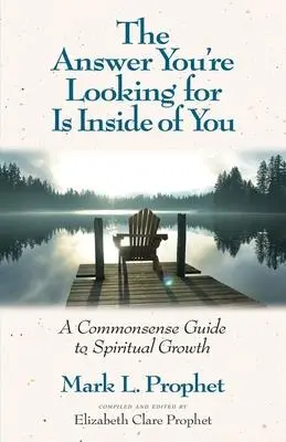 La réponse que vous cherchez est en vous : Un guide de bon sens pour la croissance spirituelle - The Answer You're Looking for Is Inside of You: A Common-Sense Guide to Spiritual Growth