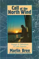 L'appel du vent du Nord : Voyages et aventures sur le lac Supérieur - Call of the North Wind: Voyages and Adventures on Lake Superior