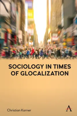 La sociologie à l'heure de la glocalisation - Sociology in Times of Glocalization