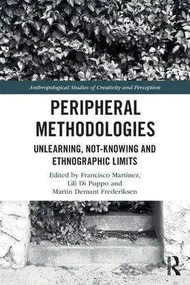 Méthodologies périphériques : Désapprentissage, ignorance et limites ethnographiques - Peripheral Methodologies: Unlearning, Not-Knowing and Ethnographic Limits