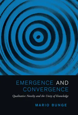 Émergence et convergence : La nouveauté qualitative et l'unité de la connaissance - Emergence and Convergence: Qualitative Novelty and the Unity of Knowledge