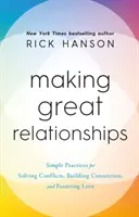 Des relations formidables - Des pratiques simples pour résoudre les conflits, créer des liens et favoriser l'amour - Making Great Relationships - Simple Practices for Solving Conflicts, Building Connection and Fostering Love