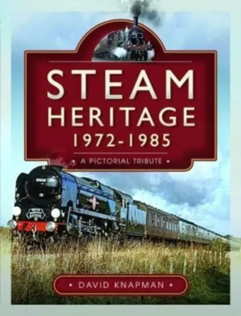 Héritage de la vapeur, 1972-1985 : Un hommage en images - Steam Heritage, 1972-1985: A Pictorial Tribute