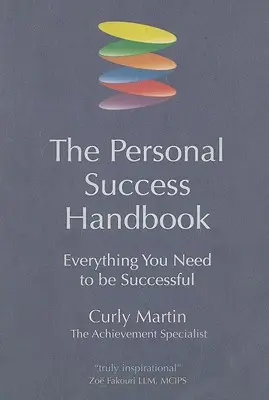 Le manuel de la réussite personnelle : Tout ce dont vous avez besoin pour réussir - The Personal Success Handbook: Everything You Need to Be Successful